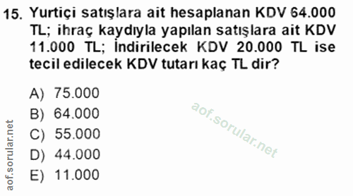 15. soru: Yurtiçi satışlara ait hesaplanan KDV 64.000 TL; ihraç kaydıyla yapılan satışlara ait KDV 11.000 TL; İndirilecek KDV 2…