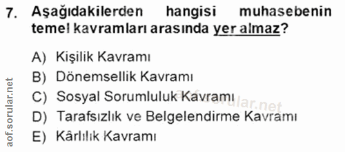 7. soru: Aşağıdakilerden hangisi muhasebenin temel kavramları arasında yer almaz? A) Kişilik Kavramı B) Dönemsellik Kavramı C)…