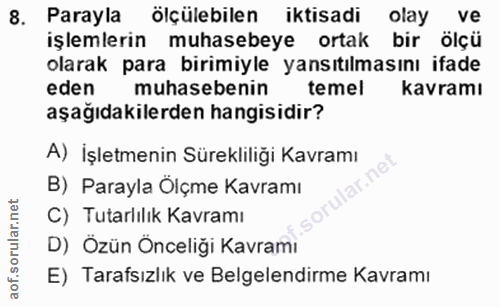 8. soru: Parayla ölçülebilen iktisadi olay ve işlemlerin muhasebeye ortak bir ölçü olarak para birimiyle yansıtılmasını ifade…