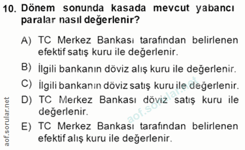 10. soru: Dönem sonunda kasada mevcut yabancı paralar nasıl değerlenir? A) TC Merkez Bankası tarafından belirlenen efektif satı…