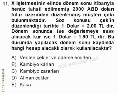 11. soru: X işletmesinin elinde dönem sonu itibarıyla henüz tahsil edilmemiş 2000 ABD doları tutar üzerinden düzenlenmiş müşter…