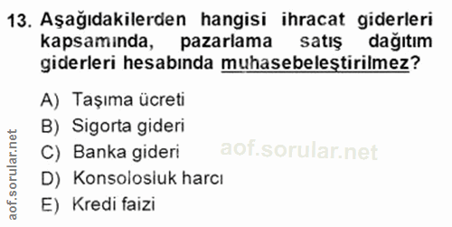 13. soru: Aşağıdakilerden hangisi ihracat giderleri kapsaminda, pazarlama satiş dağıtım giderleri hesabında muhasebeleştirilmez…