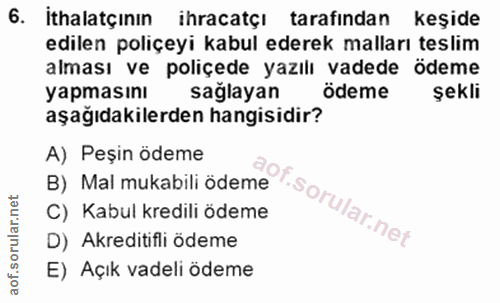 6. soru: İthalatçının ihracatçı tarafindan keşide edilen poliçeyi kabul ederek malları teslim alması ve poliçede yazılı vadede…