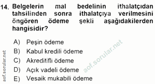 14. soru: Belgelerin mal bedelinin ithalatçıdan tahsilinden sonra ithalatçiya verilmesini öngören ödeme şekli aşağıdakilerden h…