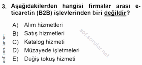 3. soru: Aşağıdakilerden hangisi firmalar arası e- ticaretin (B2B) işlevlerinden biri degildir? A) Alım hizmetleri B) Satış hi…
