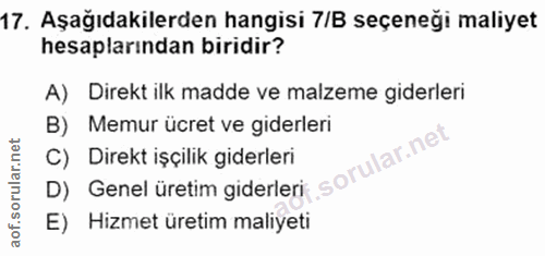 17. soru: Aşağıdakilerden hangisi 7/B seçeneği maliyet hesaplarından biridir? A) Direkt ilk madde ve malzeme giderleri B) Memur…