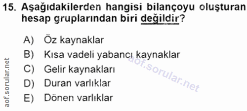 15. soru: Aşağıdakilerden hangisi bilançoyu oluşturan hesap gruplarından biri değildir? A) Öz kaynaklar B) Kısa vadeli yabancı…