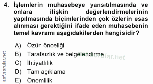 4. soru: İşlemlerin muhasebeye yansıtılmasında ve onlara ilişkin değerlendirmelerinin yapılmasında biçimlerinden çok özlerin e…