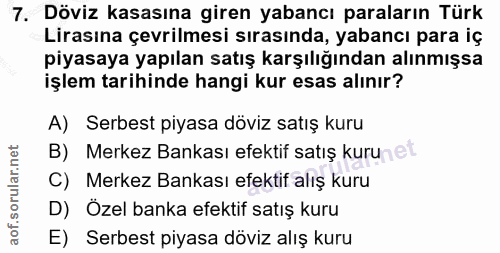7. soru: Döviz kasasına giren yabancı paraların Türk Lirasına çevrilmesi sırasında, yabancı para iç piyasaya yapılan satış kar…