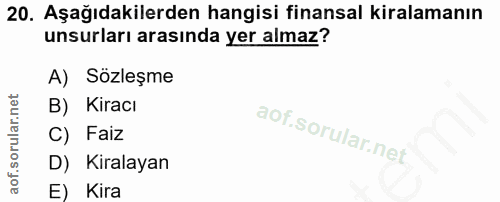 20. soru: Aşağıdakilerden hangisi finansal kiralamanın unsurları arasında yer almaz? A) Sözleşme B) Kiracı C) Faiz D) Kiralayan…