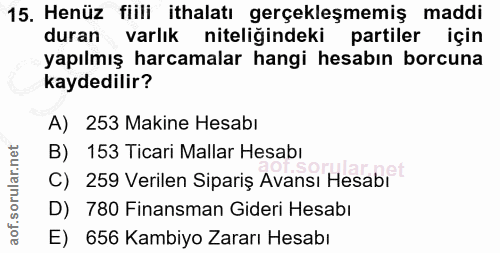 15. soru: Henüz fiili ithalatı gerçekleşmemiş maddi duran varlık niteliğindeki partiler için yapılmış harcamalar hangi hesabın…