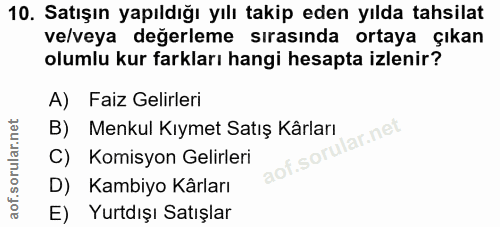 10. soru: Satışın yapıldığı yılı takip eden yılda tahsilat ve/veya değerleme sırasında ortaya çıkan olumlu kur farkları hangi h…