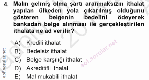4. soru: Malın gelmiş olma şartı aranmaksızın ithalat yapılan ülkeden yola çıkarılmış olduğunu gösteren belgenin bedelini ödey…