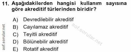 11. soru: Aşağıdakilerden hangisi kullanım sayısına göre akreditif türlerinden biridir? A) Devredilebilir akreditif B) Cayılama…