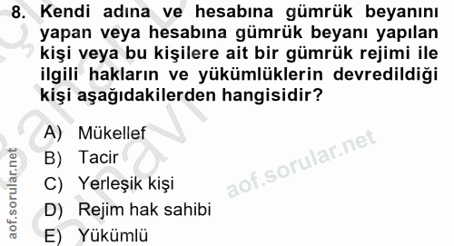 8. soru: Kendi adına ve hesabına gümrük beyanını yapan veya hesabına gümrük beyanı yapılan kişi veya bu kişilere ait bir gümrü…
