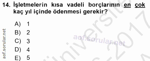 14. soru: Işletmelerin kısa vadeli borçlarının en çok kaç yıl içinde ödenmesi gerekir? A) 1 B) C) D) 4 E) 5