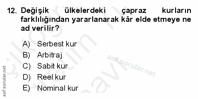 12. soru: Degişik ülkelerdeki çapraz kurların farklılığından yararlanarak kâr elde etmeye ne ad verilir? A) Serbest kur B) Arbi…