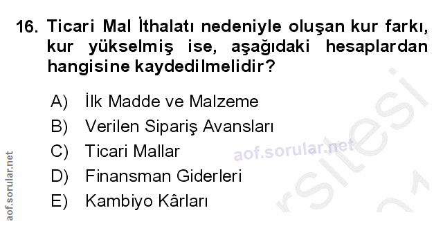 16. soru: Ticari Mal Ithalatı nedeniyle oluşan kur farkı, kur yükselmiş ise, aşağıdaki hesaplardan hangisine kaydedilmelidir? A…