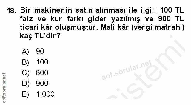 18. soru: Bir makinenin satın alınması ile ilgili 100 TL faiz ve kur farkı gider yazılmış ve 900 TL ticari kâr oluşmuştur. Mali…