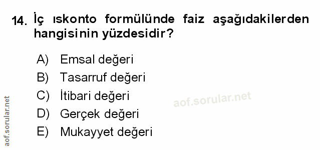 14. soru: Iç ıskonto formülünde faiz aşağıdakilerden hangisinin yüzdesidir? A) Emsal değeri B) Tasarruf değeri C) Itibari değer…