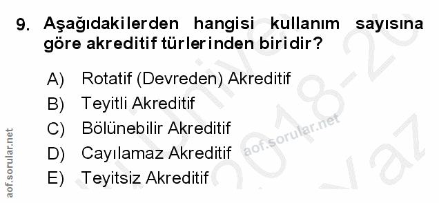 9. soru: Aşağıdakilerden hangisi kullanım sayısına göre akreditif türlerinden biridir? A) Rotatif (Devreden) Akreditif B) Teyi…