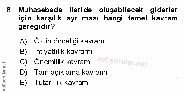8. soru: Muhasebede ileride oluşabilecek giderler için karşılık ayrılması hangi temel kavram gereğidir? A) Özün önceliği kavra…