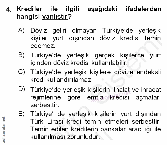 4. soru: Krediler ile ilgili aşağıdaki ifadelerden hangisi yanlıştır? A) Döviz geliri olmayan Türkiye'de yerleşik kişiler yurt…
