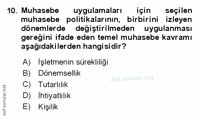 10. soru: Muhasebe uygulamaları için seçilen muhasebe politikalarının, birbirini izleyen dönemlerde degiştirilmeden uygulanması…