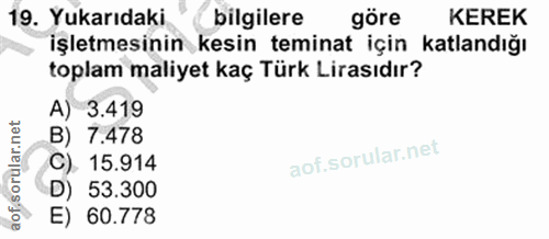 19. soru: Yukarıdaki bilgilere göre KEREK işletmesinin kesin teminat için katlandığı toplam maliyet kaç Türk Lirasıdır? A) 3.41…