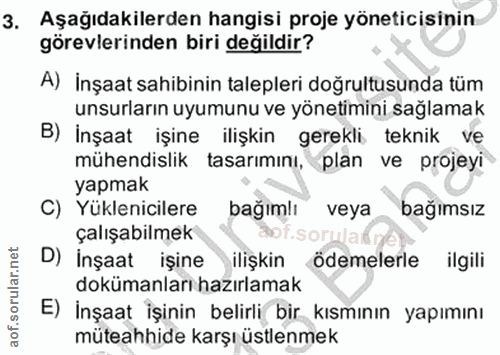 3. soru: Aşağıdakilerden hangisi proje yöneticisinin görevlerinden biri değildir? A) İnşaat sahibinin talepleri doğrultusunda…