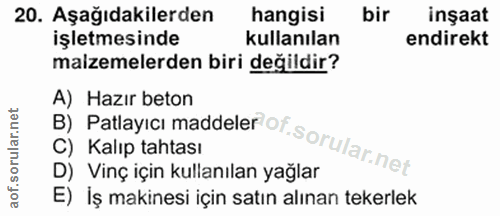 20. soru: Aşağıdakilerden hangisi bir inşaat işletmesinde kullanılan endirekt malzemelerden biri değildir? A) Hazır beton C) Ka…