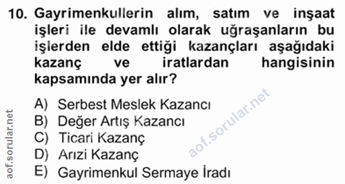 10. soru: Gayrimenkullerin alım, satım ve inşaat işleri ile devamlı olarak uğraşanların bu işlerden elde ettiği kazançları aşağ…