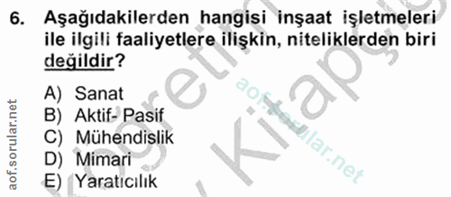 6. soru: Aşağıdakilerden hangisi inşaat işletmeleri ile ilgili faaliyetlere ilişkin, niteliklerden biri değildir? A) Sanat 10…