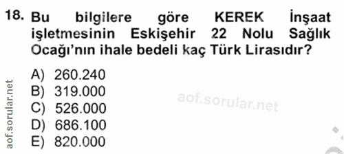 18. soru: Bu bilgilere göre KEREK Inşaat işletmesinin Eskişehir 22 Nolu Sağlık Ocağı'nın ihale bedeli kaç Türk Lirasıdır? A) 26…