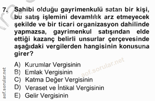 7. soru: Sahibi olduğu gayrimenkulü satan bir kişi, bu satış işlemini devamlılık arz etmeyecek şekilde ve bir ticari organizas…