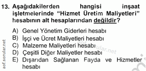 13. soru: Aşağıdakilerden hangisi inşaat işletmelerinde "Hizmet Üretim Maliyetleri" hesabının alt hesaplarından değildir? A) Ge…