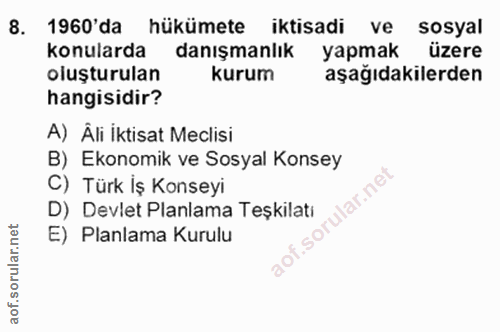 16. soru: 1960'da hükümete iktisadi ve sosyal konularda danışmanlık yapmak üzere oluşturulan kurum aşağıdakilerden hangisidir?…