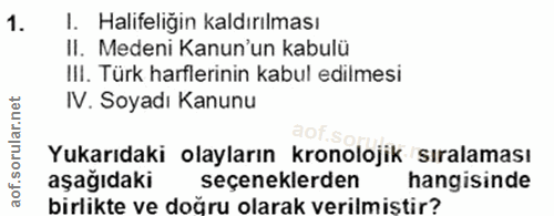 9. soru: 1. Halifeliğin kaldırılması II. Medeni Kanun'un kabulü III. Türk harflerinin kabul edilmesi IV. Soyadı Kanunu Yukarıd…
