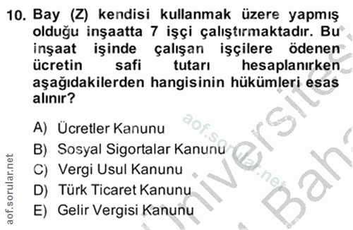 10. soru: Bay (Z) kendisi kullanmak üzere yapmış olduğu inşaatta 7 işçi çalıştırmaktadır. Bu inşaat işinde çalışan işçilere öde…