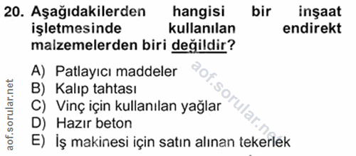 20. soru: Aşağıdakilerden hangisi bir inşaat işletmesinde kullanılan endirekt malzemelerden biri değildir? A) Patlayıcı maddele…