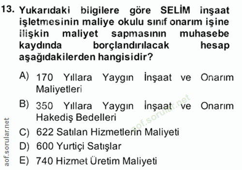 13. soru: Yukarıdaki bilgilere göre SELİM inşaat işletmesinin maliye okulu sınıf onarım işine ilişkin maliyet sapmasının muhase…