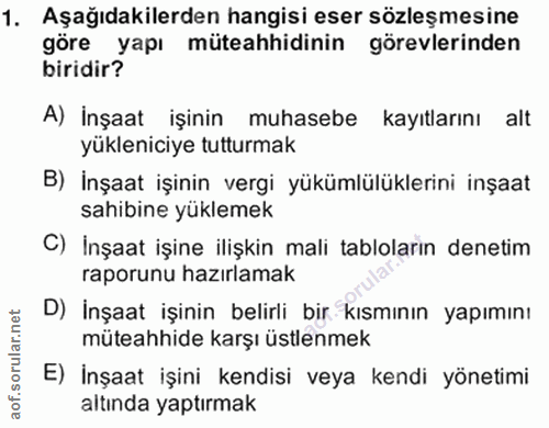 1. soru: Aşağıdakilerden hangisi eser sözleşmesine göre yapı müteahhidinin görevlerinden biridir? A) İnşaat işinin muhasebe ka…