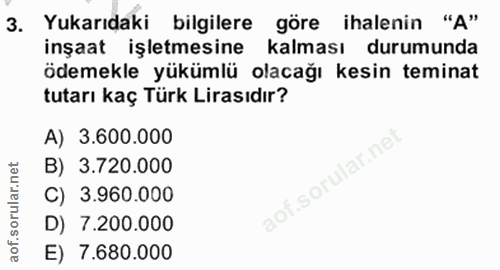 3. soru: Yukarıdaki bilgilere göre ihalenin "A" inşaat işletmesine kalması durumunda ödemekle yükümlü olacağı kesin teminat tu…