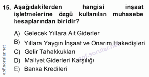 15. soru: Aşağıdakilerden hangisi inşaat işletmelerine özgü kullanılan muhasebe hesaplarından biridir? A) Gelecek Yıllara Ait G…