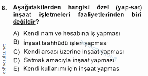 8. soru: Aşağıdakilerden hangisi özel (yap-sat) inşaat işletmeleri faaliyetlerinden biri değildir? A) Kendi nam ve hesabına iş…