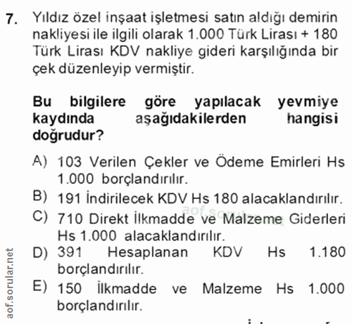 7. soru: Yıldız özel inşaat işletmesi satın aldığı demirin nakliyesi ile ilgili olarak 1.000 Türk Lirası + 180 Türk Lirası KDV…