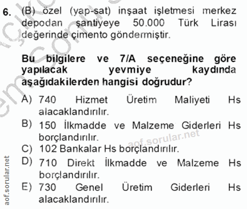 6. soru: (B) özel (yap-sat) inşaat işletmesi merkez depodan şantiyeye 50.000 Türk Lirası değerinde çimento göndermiştir. Bu bi…