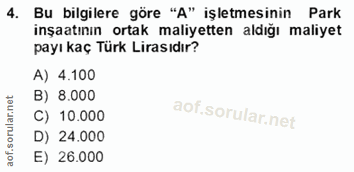 4. soru: Bu bilgilere göre "A" işletmesinin Park inşaatının ortak maliyetten aldığı maliyet payı kaç Türk Lirasıdır? A) 4.100…