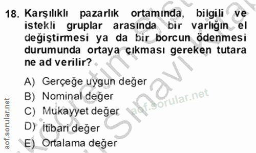 18. soru: Karşılıklı pazarlık ortaminda, bilgili ve istekli gruplar arasinda bir varlığın el değiştirmesi ya da bir borcun öden…