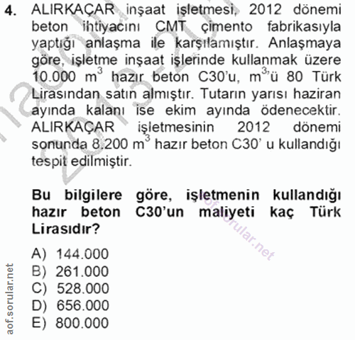 4. soru: ALIRKAÇAR inşaat işletmesi, 2012 dönemi beton ihtiyacını CMT çimento fabrikasıyla yaptığı anlaşma ile karşılamıştır.…